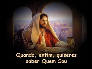 Quando, enfim, quiseres
   saber Quem Sou
 