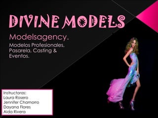 Modelsagency.
Modelos Profesionales,
Pasarela, Casting &
Eventos.
Instructoras:
Laura Rosero
Jennifer Chamorro
Dayana Flores
Aida Rivera
 