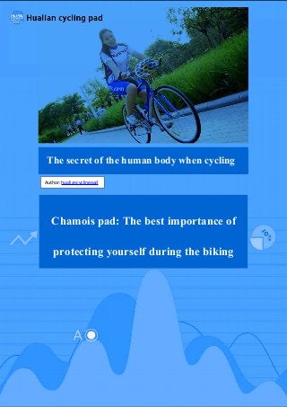 Chamois pad: The best importance of
protecting yourself during the biking
The secret of the human body when cycling
Author: hualiancyclingpad
 