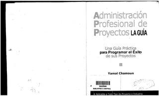 Chamoun Yamal. Administración Profesional de Proyectos La Guía_.pdf