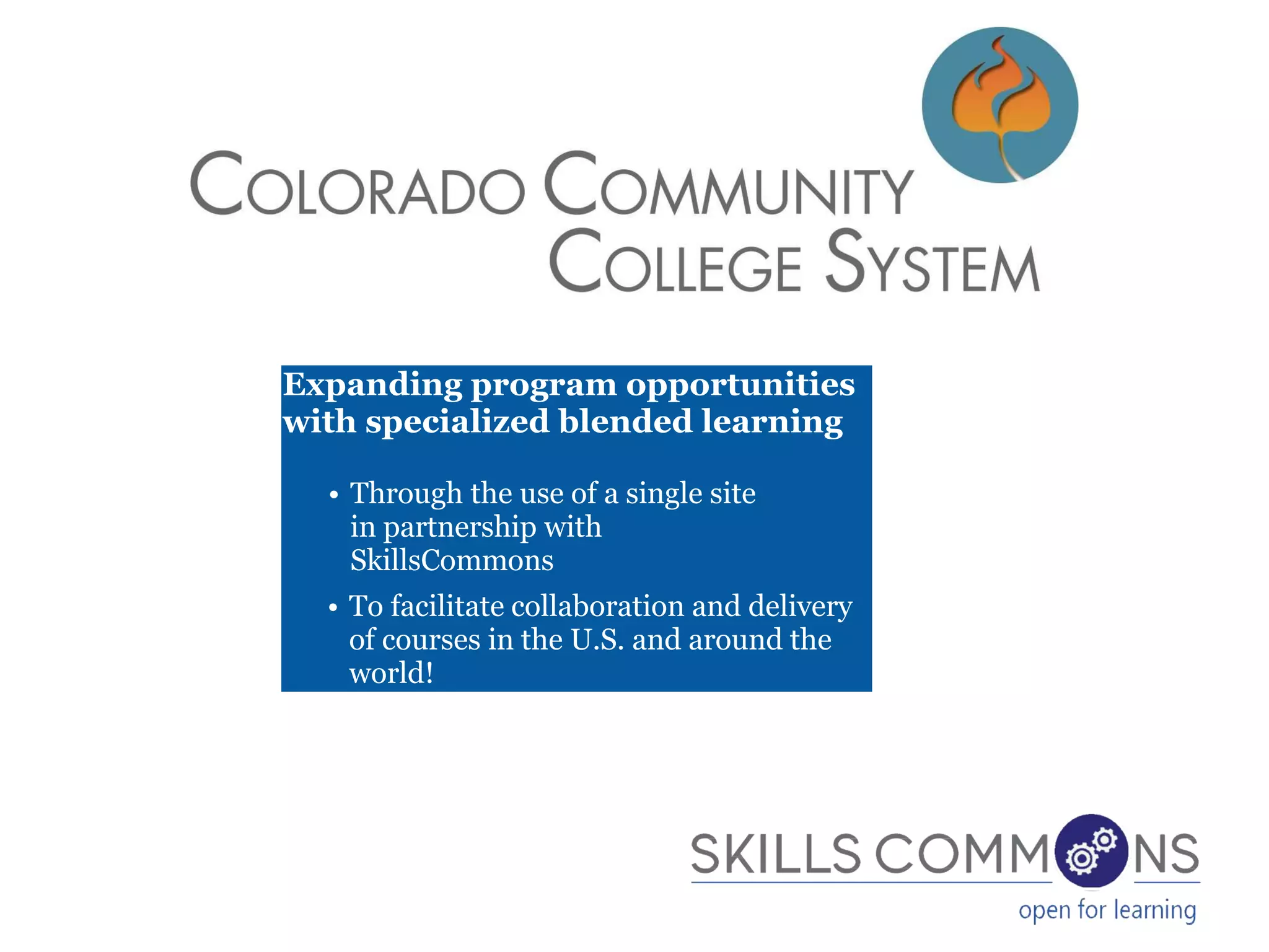 • Through the use of a single site
in partnership with
SkillsCommons
• To facilitate collaboration and delivery
of courses in the U.S. and around the
world!
Expanding program opportunities
with specialized blended learning
 