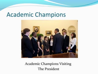 Academic Champions
Academic Champions Visiting
The President
 