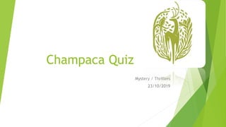 Champaca Quiz
Mystery / Thrillers
23/10/2019
 