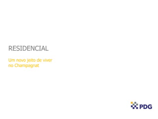 RESIDENCIAL
Um novo jeito de viver
no Champagnat
 