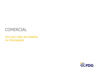 COMERCIAL
Um novo estilo de trabalhar
no Champagnat
 