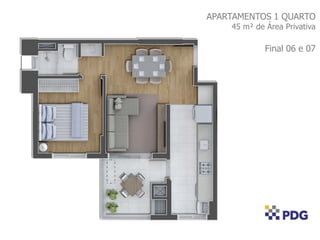 APARTAMENTOS 1 QUARTO
45 m² de Área Privativa
Final 06 e 07
 