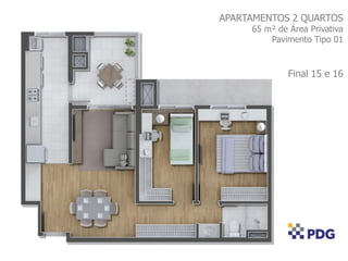 APARTAMENTOS 2 QUARTOS
65 m² de Área Privativa
Pavimento Tipo 01
Final 15 e 16
 