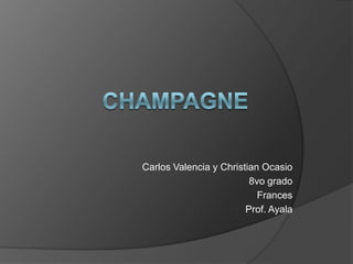 Champagne Carlos Valencia y Christian Ocasio 8vo grado Frances Prof. Ayala 
