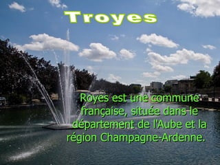 R oyes est une commune française, située dans le département de l'Aube et la région Champagne-Ardenne.   Troyes 