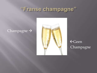 Champagne 

Geen
Champagne

 