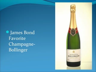 James Bond
Favorite
Champagne-
Bollinger
 