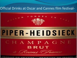 Official Drinks at Oscar and Cannes film festival-
Piper Heidsieck
 