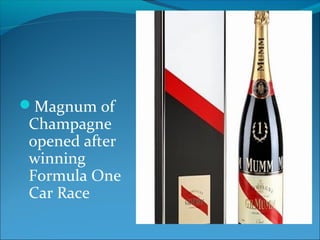 Magnum of
Champagne
opened after
winning
Formula One
Car Race
 