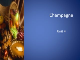 Champagne
Unit 4
 