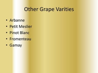 Other Grape Varities
•
•
•
•
•

Arbanne
Petit Meslier
Pinot Blanc
Fromenteau
Gamay

 