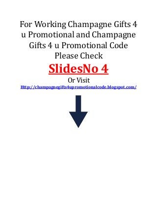 For Working Champagne Gifts 4
u Promotional and Champagne
Gifts 4 u Promotional Code
Please Check
SlidesNo 4
Or Visit
Http://champagnegifts4upromotionalcode.blogspot.com/
 