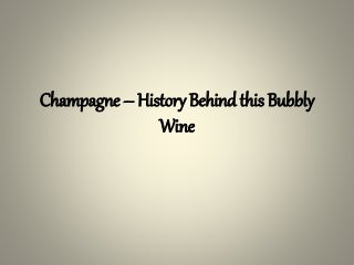 Champagne – History Behind this Bubbly
Wine
 