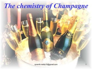 The chemistry of Champagne
rpranith.reddy10@gmail.com 1
 