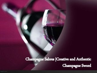 Champagne Sabres |Creative and Authentic 
Champagne Sword 
 