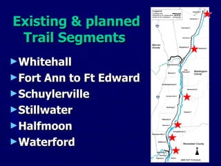 Existing & planned Trail Segments  Whitehall Fort Ann to Ft Edward Schuylerville Stillwater Halfmoon Waterford 