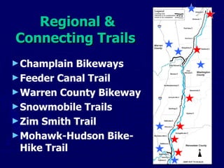 Regional & Connecting Trails  Champlain Bikeways Feeder Canal Trail Warren County Bikeway Snowmobile Trails  Zim Smith Trail  Mohawk-Hudson Bike-Hike Trail 