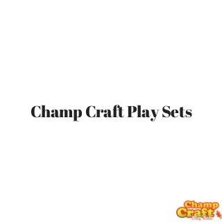 Champ Craft Play Sets
 