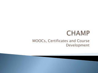 MOOCs, Certificates and Course
Development

 