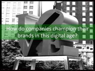 How do companies champion their brands in this digital age? 