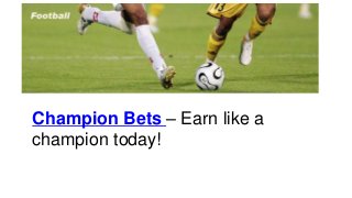 Champion Bets – Earn like a
champion today!
 