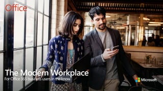 The Modern Workplace
For Office 365 businessusers in the know
 