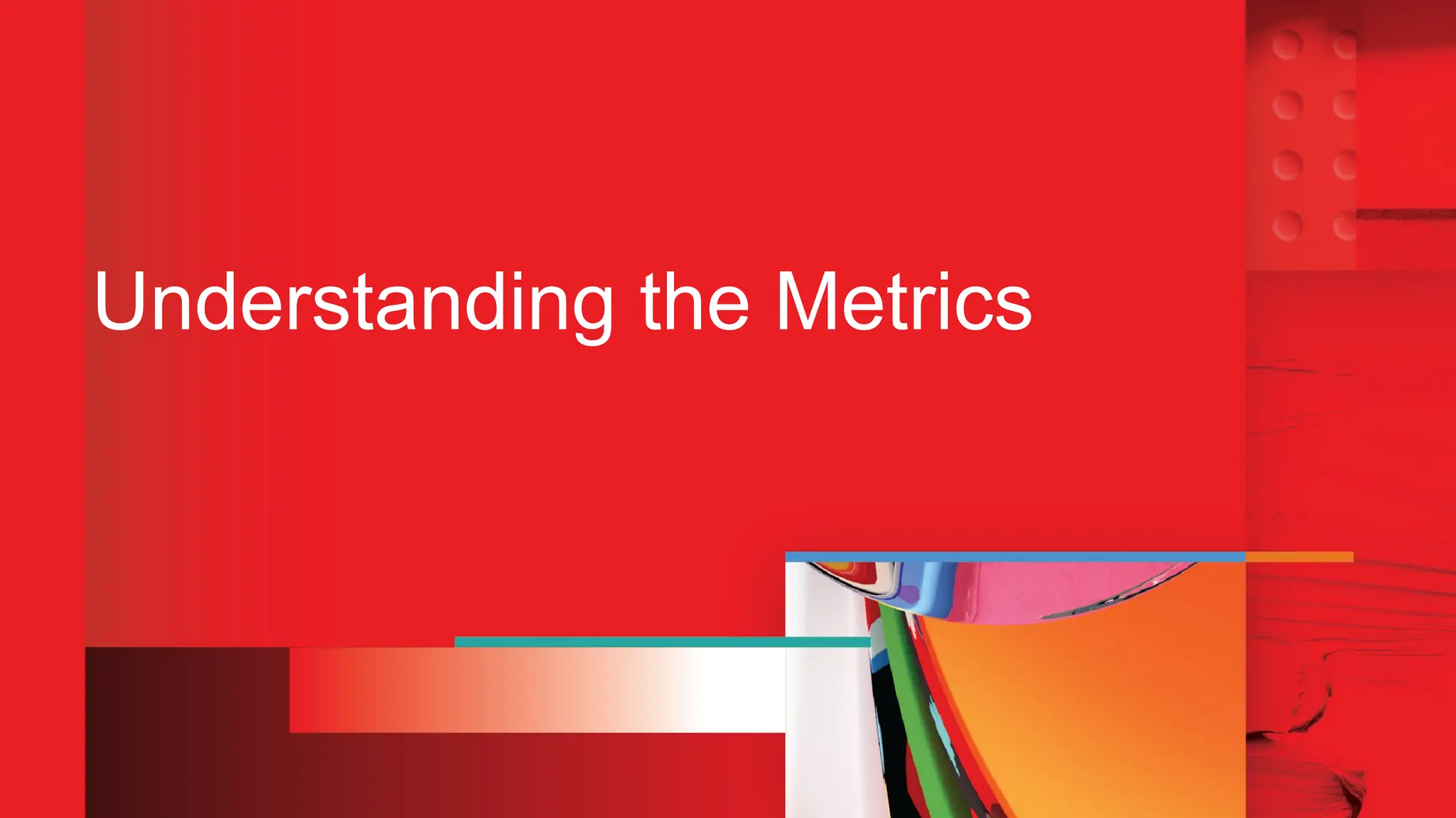 Understanding the Metrics
 