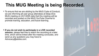 This MUG Meeting is being Recorded.
• To ensure that we are abiding by the MUG Code of Conduct,
we are informing all user ...
