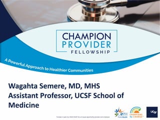 Wagahta Semere, MD, MHS
Assistant Professor, UCSF School of
Medicine
 