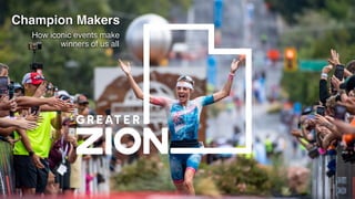 How iconic events make
Champion Makers
winners of us all
 