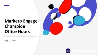 Marketo Engage
Champion
Office Hours
May 27, 2021
 