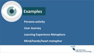 Persona activity
User Journey
Learning Experience Metaphors
Mind/hands/heart metaphor
Examples
 