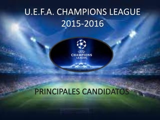 U.E.F.A. CHAMPIONS LEAGUE
2015-2016
 