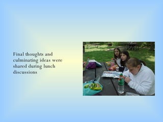 Final thoughts and culminating ideas were shared during lunch discussions 