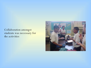 Collaboration amongst students was necessary for the activities 
