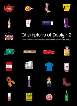 Champions of Design 2
More observations on creativity for competitive advantage from jkr
 