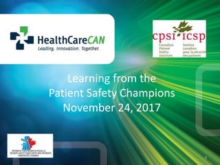 Learning from the
Patient Safety Champions
November 24, 2017
1
 