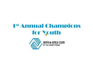 1 Annual Champions
st

     for Youth
 
