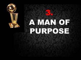 3.
A MAN OF
PURPOSE
 