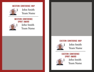 Western Conference MVP

1

John Smith
Team Name

Western Conference
Spirit Award

1

John Smith
Team Name

Eastern Conference MVP

1

John Smith
Team Name

Eastern Conference
Spirit Award

1

John Smith
Team Name

 