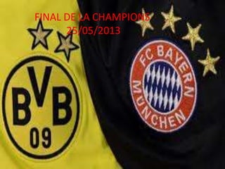FINAL DE LA CHAMPIONS
25/05/2013
 