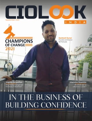 Volatility Demystiﬁed
Why Timely Changes are
Necessary in Business?
Adaptation Requisites
How to Adapt as
a Business Leader?
Santosh Sunar
Founder and Director
BeTheGuide
September 2021
 