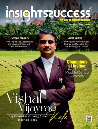 VOL:09 ISSUE:07 2023
| |
Jus ce Makers
How India's Top Legal Minds
are Making History with
Their Achievements?
Fully Focused on Ensuring Justice
is Served to You
Vishal
Vijayrao
Champions
of Justice:
Kale
Legal Eagles
How India's Advocates for
Change and Social Jus ce
are Pushing the Cause?
 