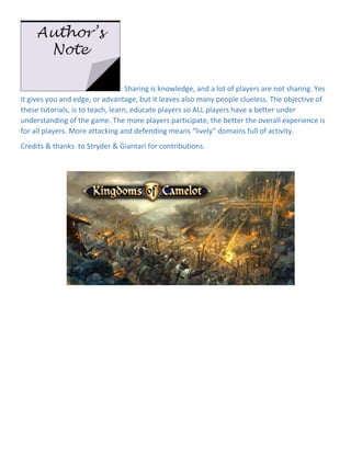 : Sharing is knowledge, and a lot of players are not sharing. Yes
it gives you and edge, or advantage, but it leaves also many people clueless. The objective of
these tutorials, is to teach, learn, educate players so ALL players have a better under
understanding of the game. The more players participate, the better the overall experience is
for all players. More attacking and defending means “lively” domains full of activity.
Credits & thanks to Stryder & Giantari for contributions.
 