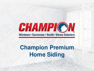 Champion Premium
Home Siding
 