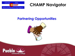 CHAMP Navigator
Partnering Opportunities
Advanced Manufacturing Program
Colorado Helps
 